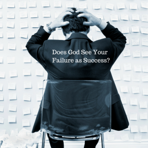 Does God See Your Failure as Success-