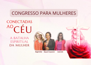 Congresso para Mulheres em Aracaju ''Conectadas ao Céu''