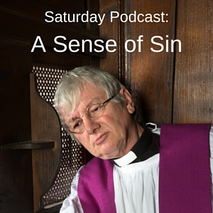 Saturday Podcast: A Sense of Sin - Catholicism Anew