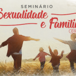 Seminário Sexualidade e Família on-line e gratuito