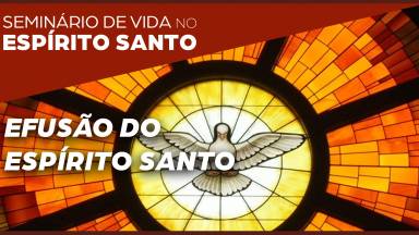 8ª Pregação: Efusão do Espírito Santo I Seminário de Vida no Espírito Santo