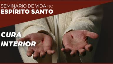 7ª Pregação: Cura interior I Seminário de Vida no Espírito Santo