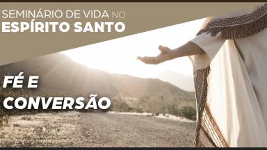 5ª Pregação: Fé e conversão I Seminário de Vida no Espírito Santo