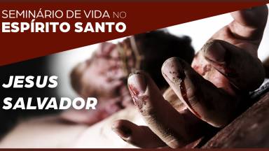 4ª Pregação: Jesus Salvador I Seminário de Vida no Espírito Santo