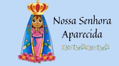 12  de Outubro - Nossa Senhora Aparecida  e das crianças