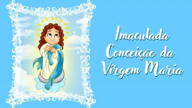 08 de Dezembro - Viva a Imaculada Conceição de Maria!