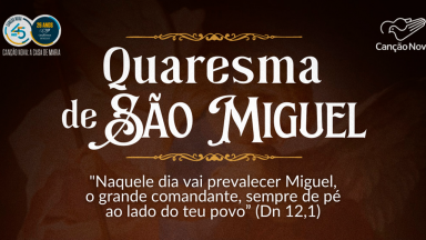 Quaresma de São Miguel Arcanjo na Canção Nova São Paulo