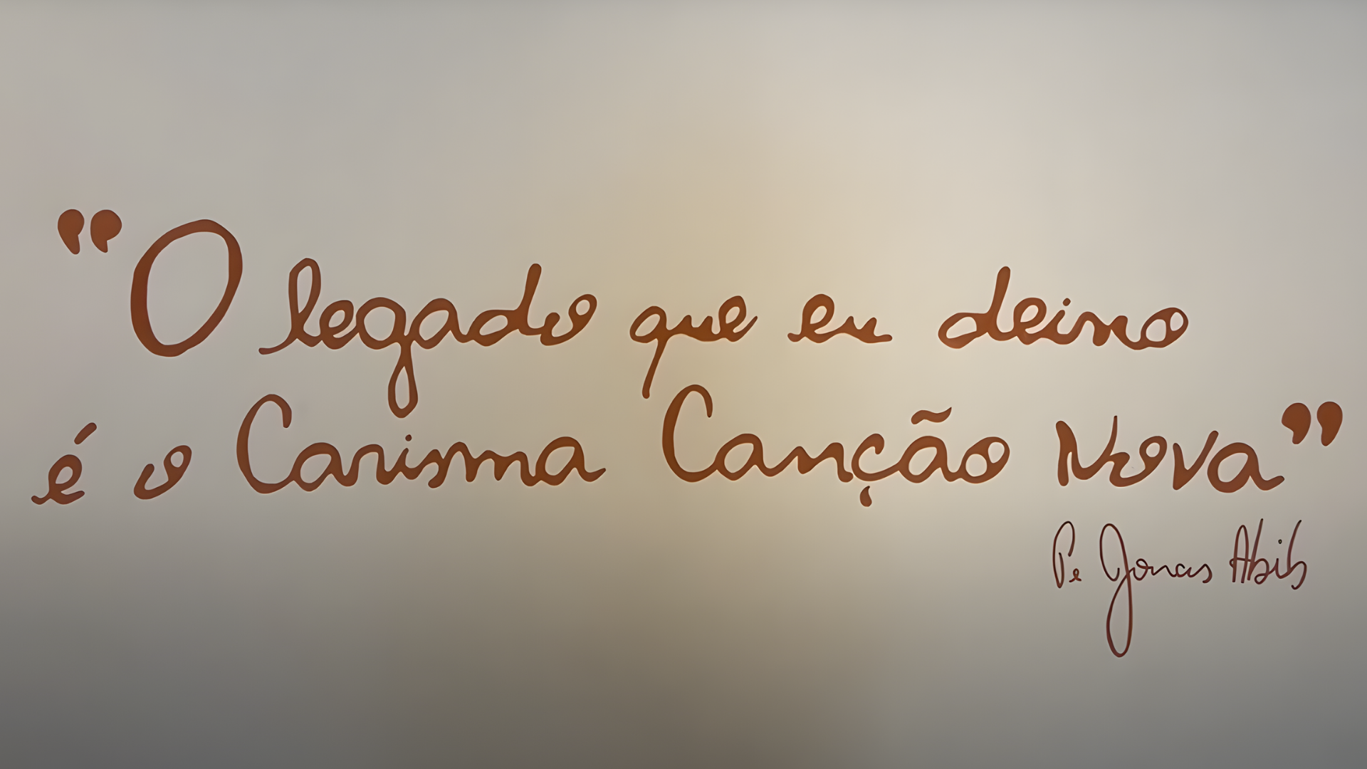 Citação manuscrita do Padre Jonas Abib: "O legado que eu deixo é o Carisma Canção Nova". Citação manuscrita do Padre Jonas Abib: "O legado que eu deixo é o Carisma Canção Nova".